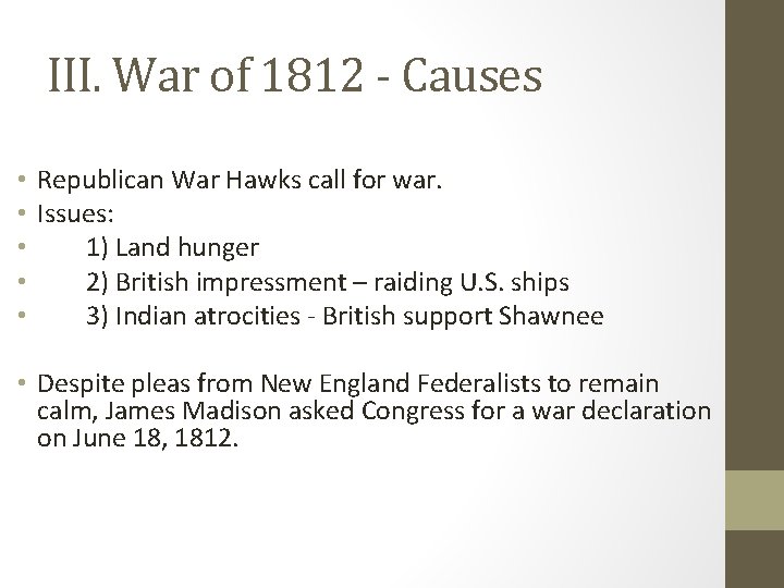 III. War of 1812 - Causes • Republican War Hawks call for war. •