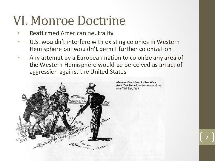 VI. Monroe Doctrine • • • Reaffirmed American neutrality U. S. wouldn’t interfere with