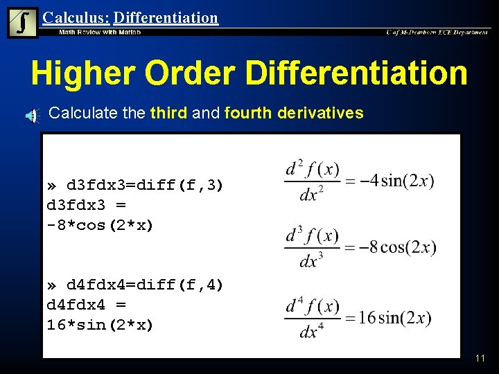 Calculus: Differentiation Higher Order Differentiation n Calculate third and fourth derivatives » d 3 Calculus: Differentiation Higher Order Differentiation n Calculate third and fourth derivatives » d 3