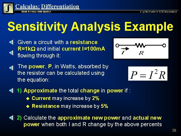 Calculus: Differentiation Sensitivity Analysis Example n n Given a circuit with a resistance R=1