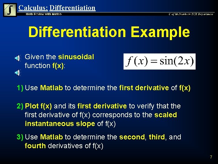 Calculus: Differentiation Example n Given the sinusoidal function f(x): 1) Use Matlab to determine Calculus: Differentiation Example n Given the sinusoidal function f(x): 1) Use Matlab to determine