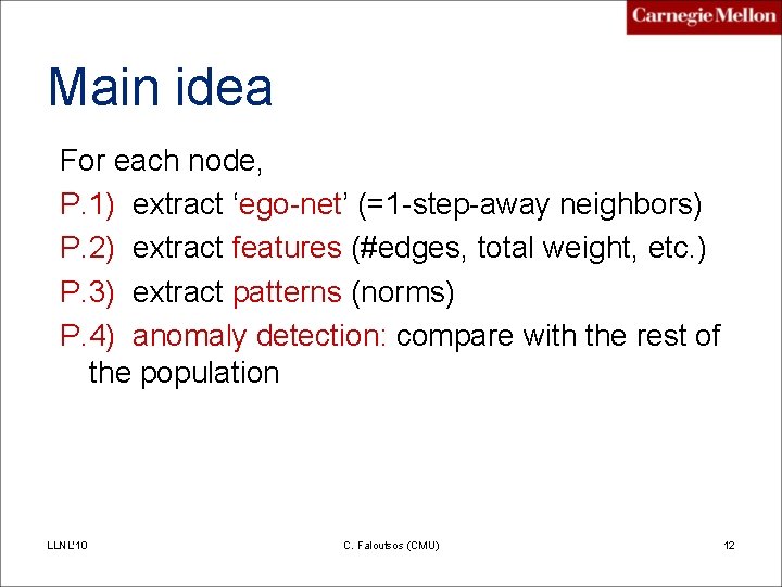 Main idea For each node, P. 1) extract ‘ego-net’ (=1 -step-away neighbors) P. 2)