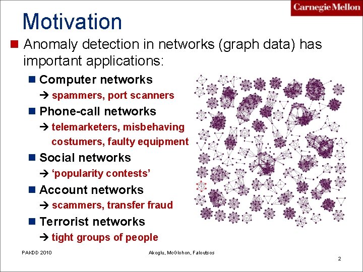Motivation n Anomaly detection in networks (graph data) has important applications: n Computer networks