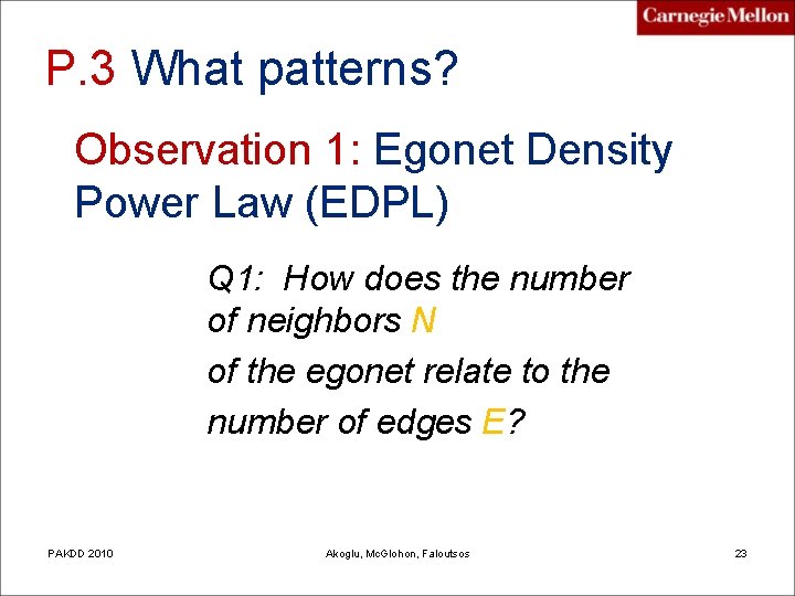 P. 3 What patterns? Observation 1: Egonet Density Power Law (EDPL) Q 1: How