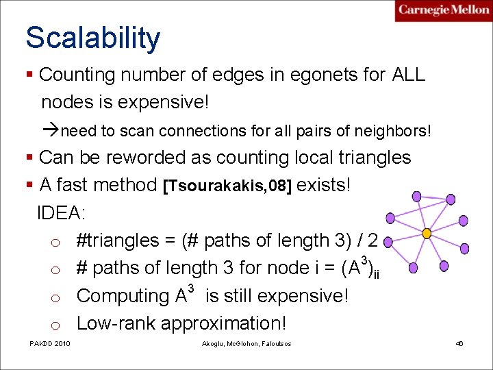 Scalability § Counting number of edges in egonets for ALL nodes is expensive! need