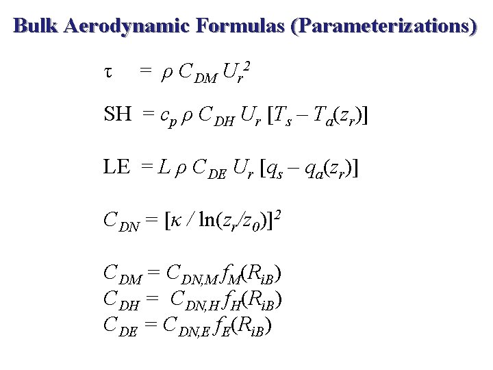 Bulk Aerodynamic Formulas (Parameterizations) τ = ρ CDM Ur 2 SH = cp ρ