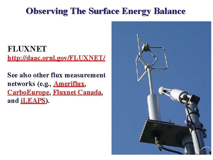 Observing The Surface Energy Balance FLUXNET http: //daac. ornl. gov/FLUXNET/ See also other flux