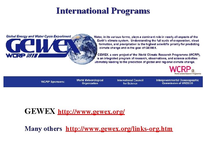 International Programs GEWEX http: //www. gewex. org/ Many others http: //www. gewex. org/links-org. htm