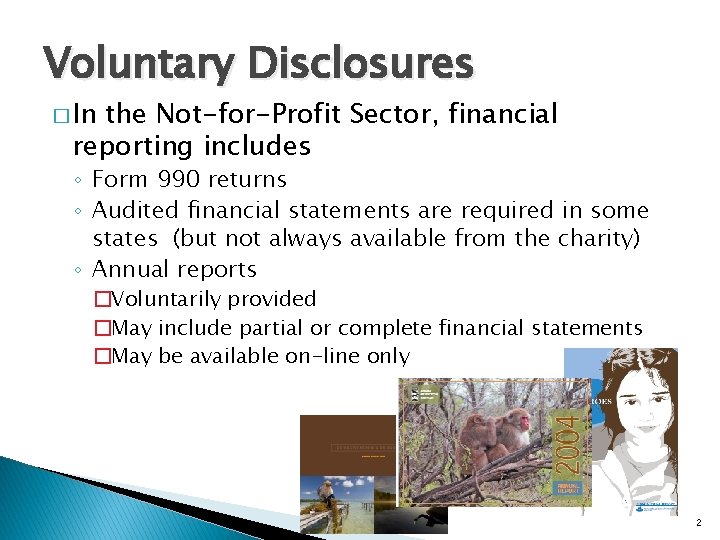 Voluntary Disclosures � In the Not-for-Profit Sector, financial reporting includes ◦ Form 990 returns