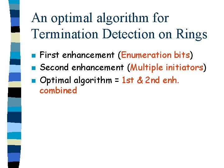 An optimal algorithm for Termination Detection on Rings n n n First enhancement (Enumeration