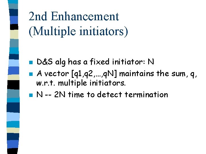 2 nd Enhancement (Multiple initiators) n n n D&S alg has a fixed initiator: