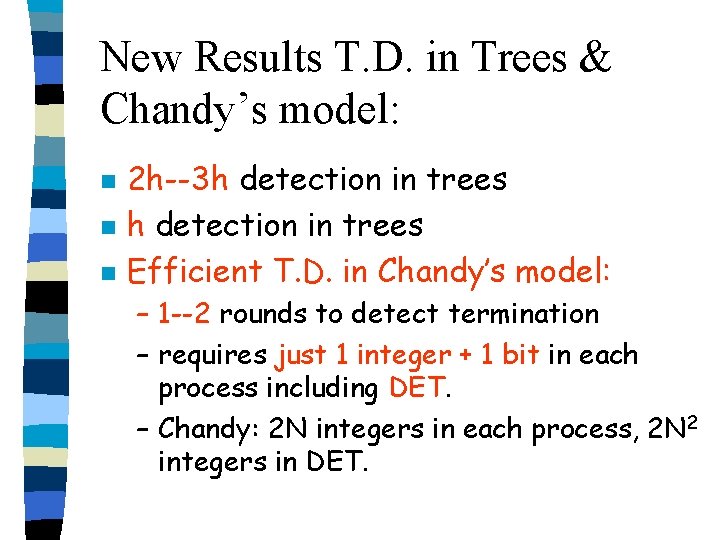 New Results T. D. in Trees & Chandy’s model: n n n 2 h--3