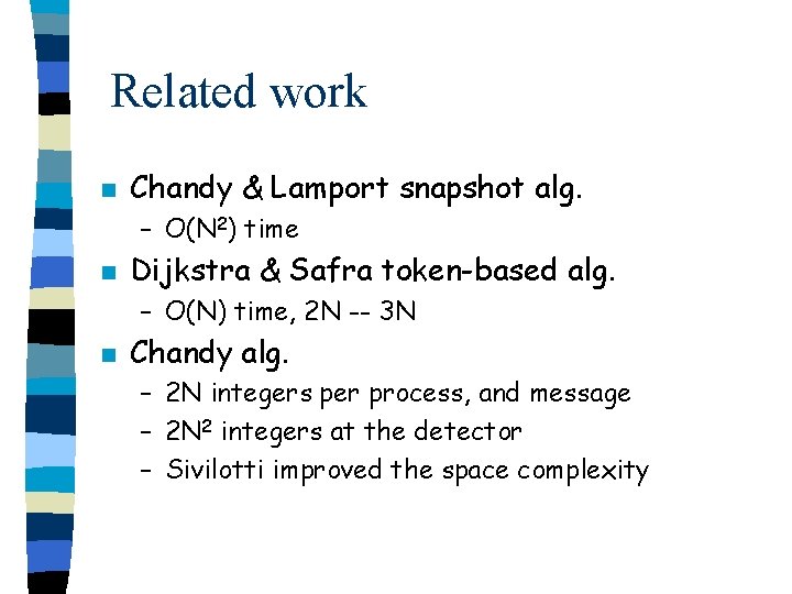 Related work n Chandy & Lamport snapshot alg. – O(N 2) time n Dijkstra