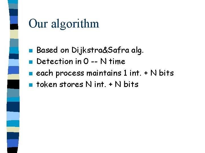 Our algorithm n n Based on Dijkstra&Safra alg. Detection in 0 -- N time