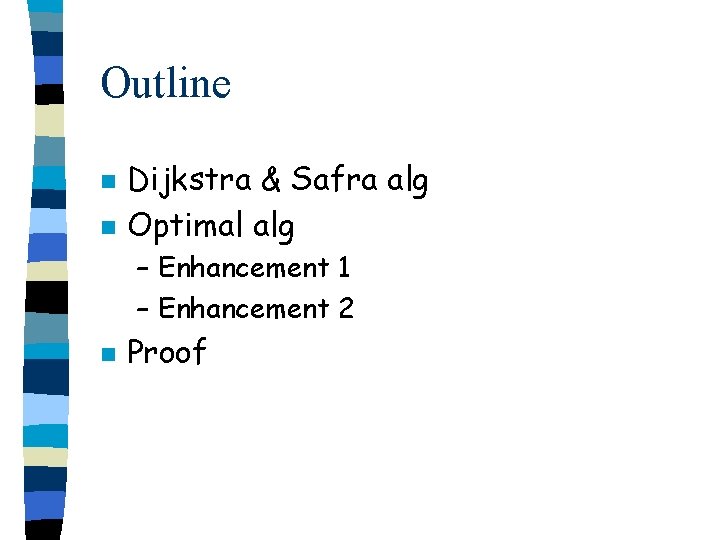 Outline n n Dijkstra & Safra alg Optimal alg – Enhancement 1 – Enhancement