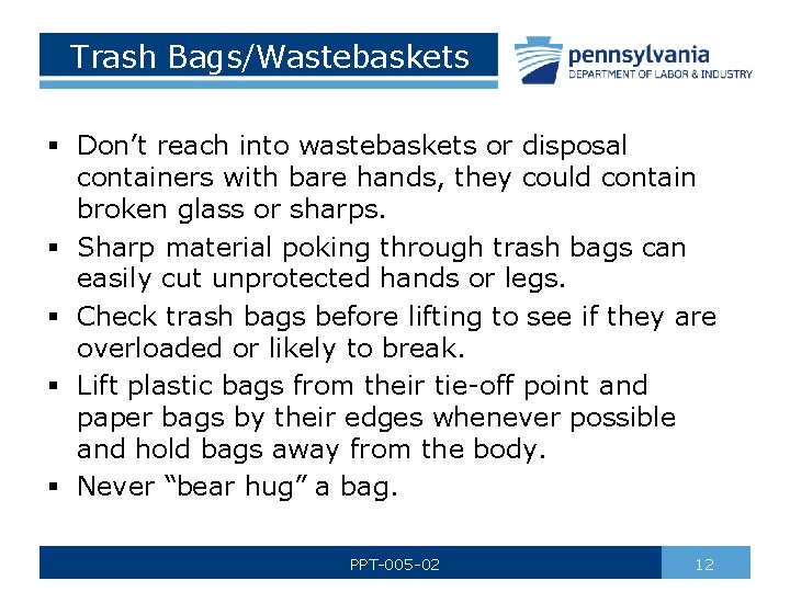 Trash Bags/Wastebaskets § Don’t reach into wastebaskets or disposal containers with bare hands, they