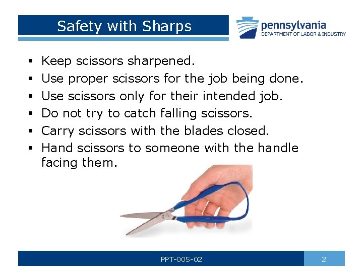 Safety with Sharps § § § Keep scissors sharpened. Use proper scissors for the