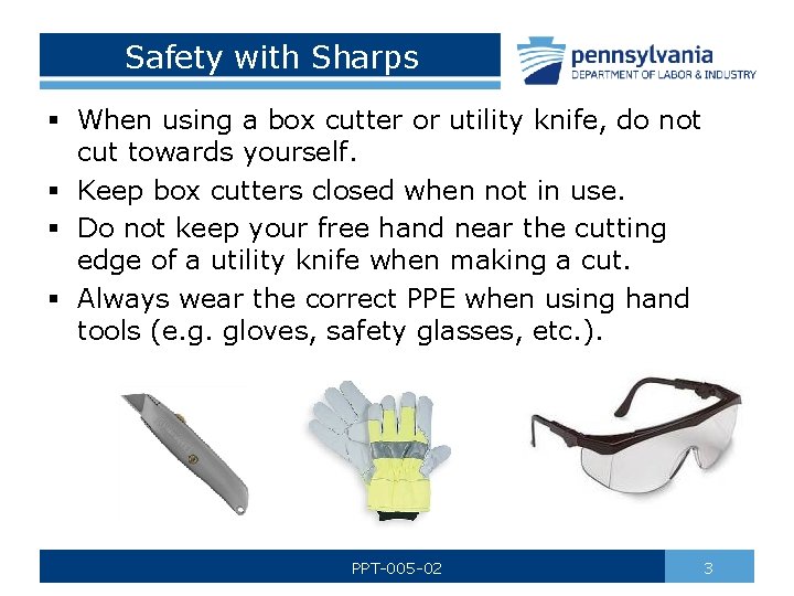 Safety with Sharps § When using a box cutter or utility knife, do not
