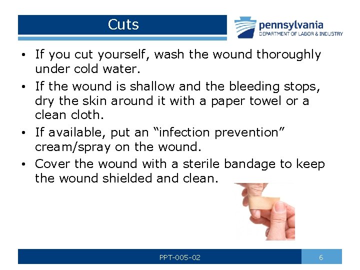 Cuts • If you cut yourself, wash the wound thoroughly under cold water. •