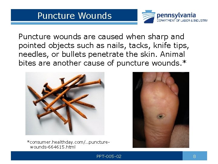 Puncture Wounds Puncture wounds are caused when sharp and pointed objects such as nails,