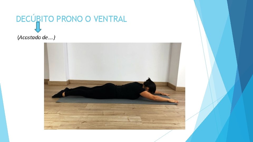 DECÚBITO PRONO O VENTRAL (Acostado de…. ) 