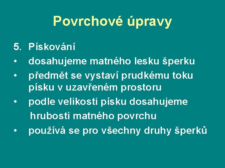 Povrchové úpravy 5. Pískování • dosahujeme matného lesku šperku • předmět se vystaví prudkému