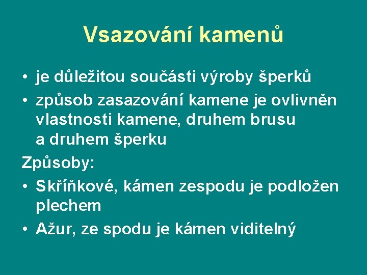 Vsazování kamenů • je důležitou součásti výroby šperků • způsob zasazování kamene je ovlivněn