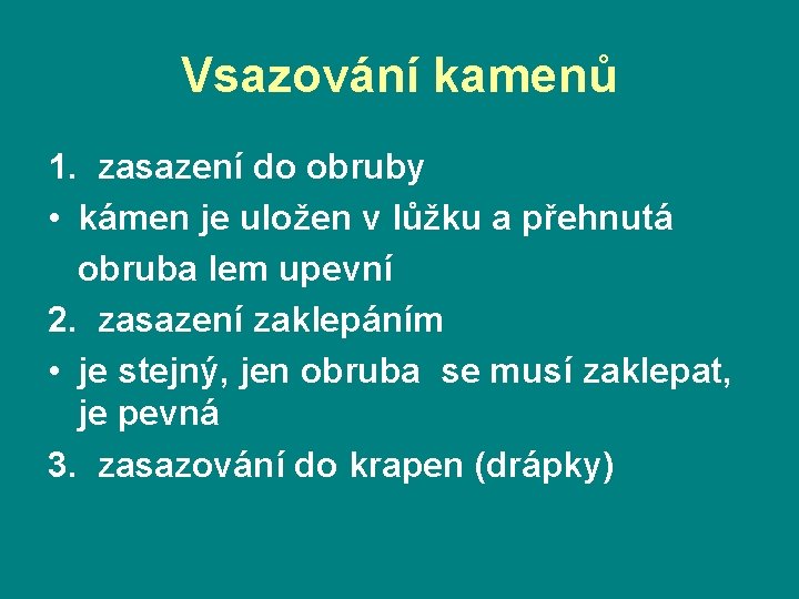 Vsazování kamenů 1. zasazení do obruby • kámen je uložen v lůžku a přehnutá