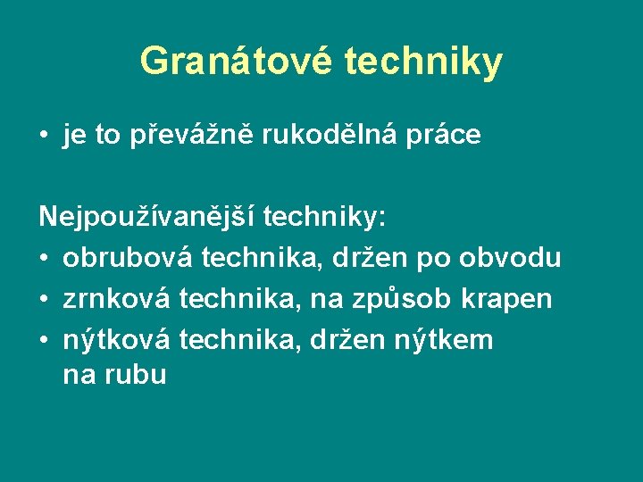 Granátové techniky • je to převážně rukodělná práce Nejpoužívanější techniky: • obrubová technika, držen