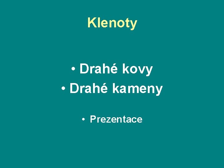 Klenoty • Drahé kovy • Drahé kameny • Prezentace 