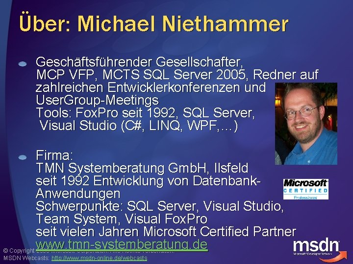 Über: Michael Niethammer Geschäftsführender Gesellschafter, MCP VFP, MCTS SQL Server 2005, Redner auf zahlreichen