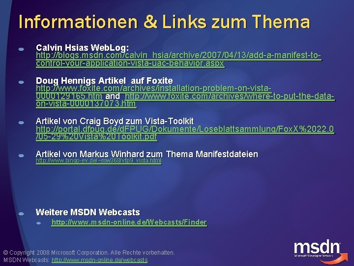 Informationen & Links zum Thema Calvin Hsias Web. Log: http: //blogs. msdn. com/calvin_hsia/archive/2007/04/13/add-a-manifest-tocontrol-your-application-vista-uac-behavior. aspx