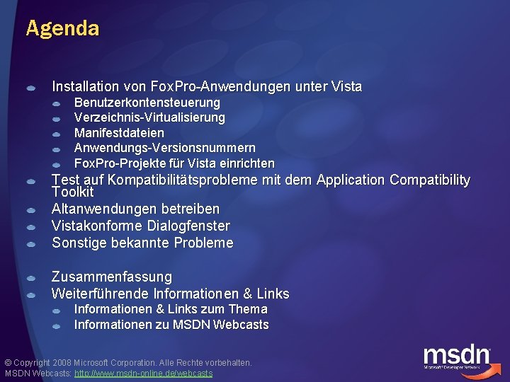 Agenda Installation von Fox. Pro-Anwendungen unter Vista Benutzerkontensteuerung Verzeichnis-Virtualisierung Manifestdateien Anwendungs-Versionsnummern Fox. Pro-Projekte für