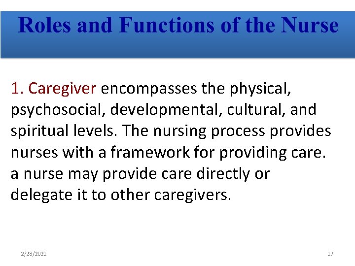 1. Caregiver encompasses the physical, psychosocial, developmental, cultural, and spiritual levels. The nursing process