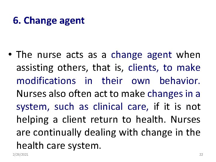 6. Change agent • The nurse acts as a change agent when assisting others,