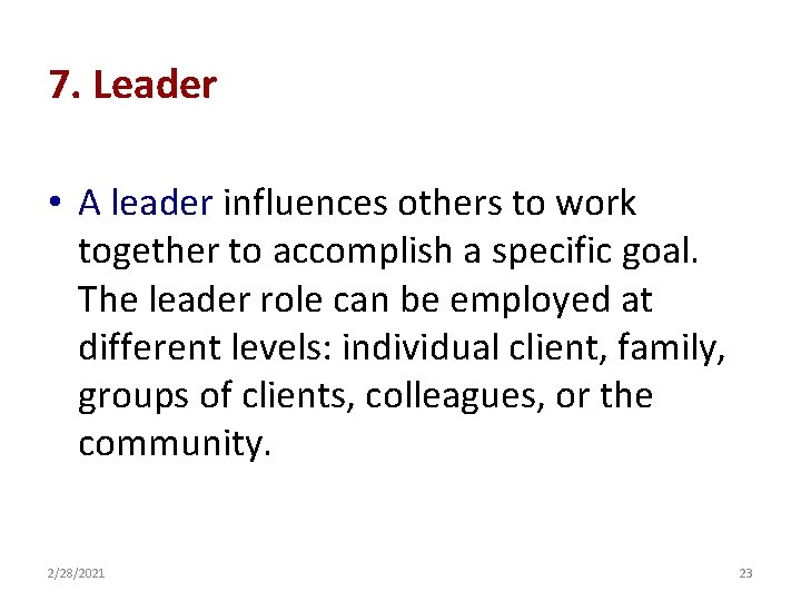 7. Leader • A leader influences others to work together to accomplish a specific