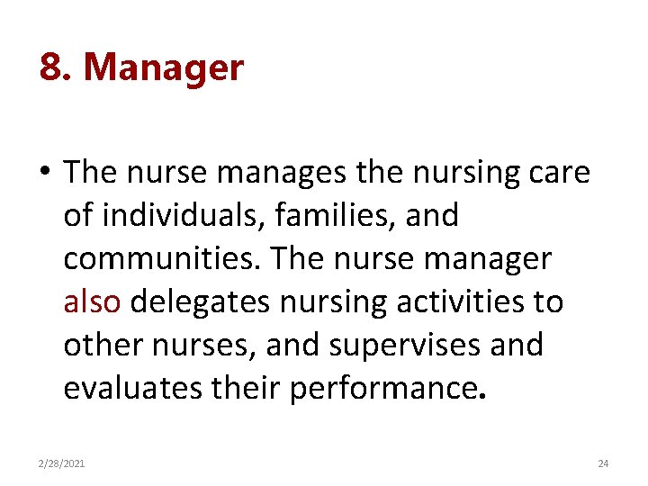 8. Manager • The nurse manages the nursing care of individuals, families, and communities.