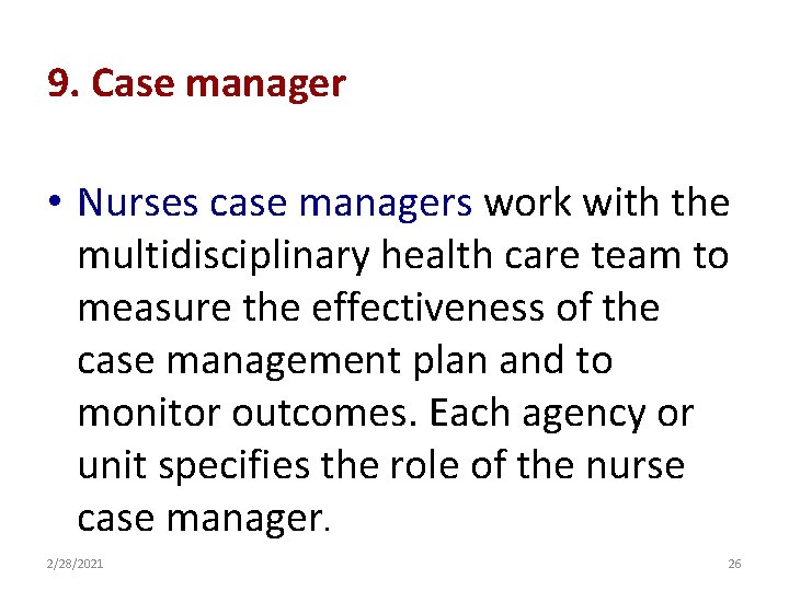 9. Case manager • Nurses case managers work with the multidisciplinary health care team