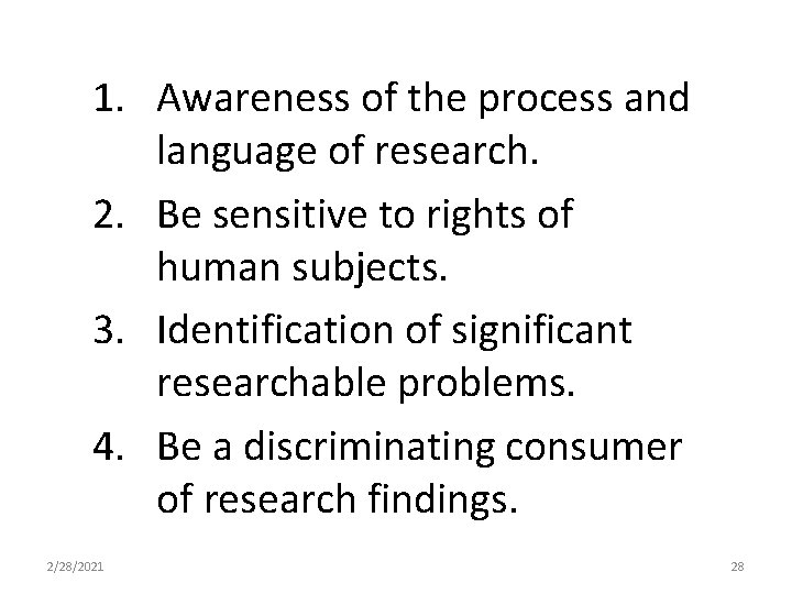 1. Awareness of the process and language of research. 2. Be sensitive to rights