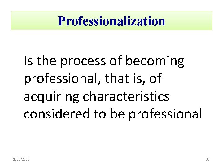 Professionalization Is the process of becoming professional, that is, of acquiring characteristics considered to