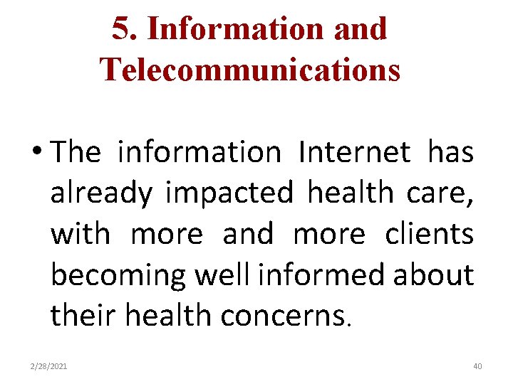 5. Information and Telecommunications • The information Internet has already impacted health care, with