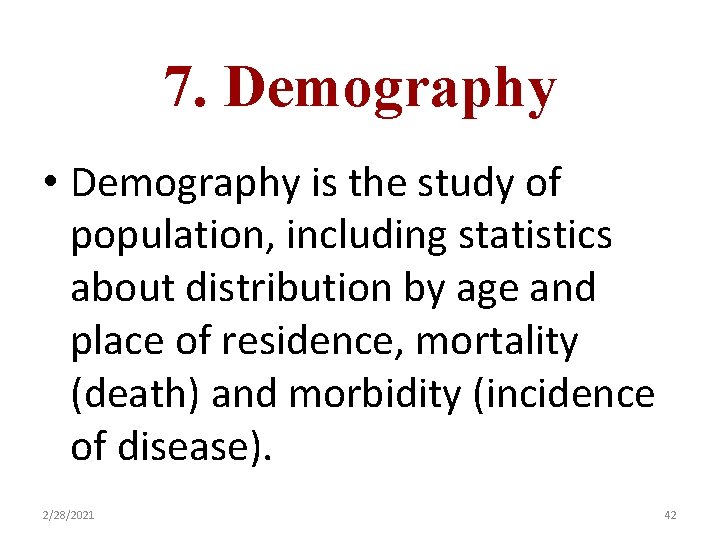 7. Demography • Demography is the study of population, including statistics about distribution by