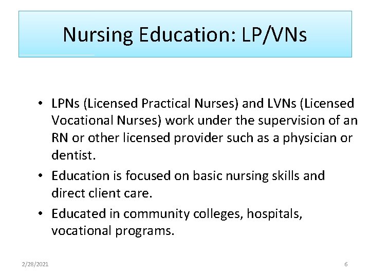 Nursing Education: LP/VNs • LPNs (Licensed Practical Nurses) and LVNs (Licensed Vocational Nurses) work