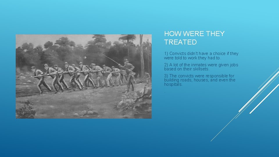 HOW WERE THEY TREATED 1) Convicts didn’t have a choice if they were told