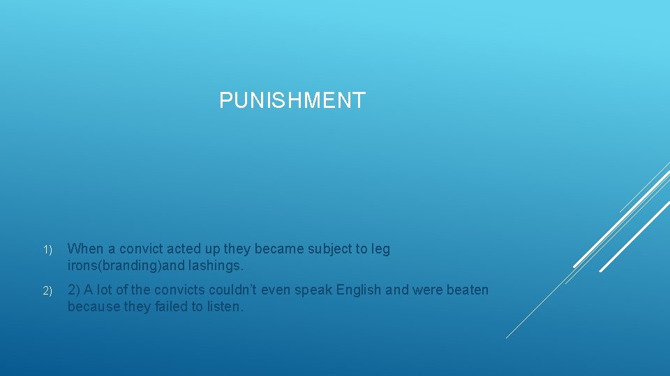 PUNISHMENT 1) When a convict acted up they became subject to leg irons(branding)and lashings.