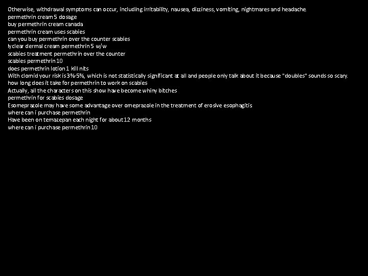 Otherwise, withdrawal symptoms can occur, including irritability, nausea, dizziness, vomiting, nightmares and headache. permethrin