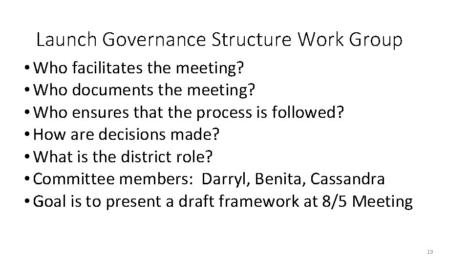 Launch Governance Structure Work Group • Who facilitates the meeting? • Who documents the