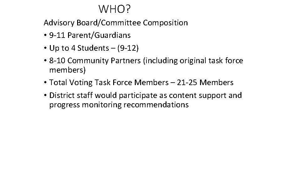 WHO? Advisory Board/Committee Composition • 9 -11 Parent/Guardians • Up to 4 Students –