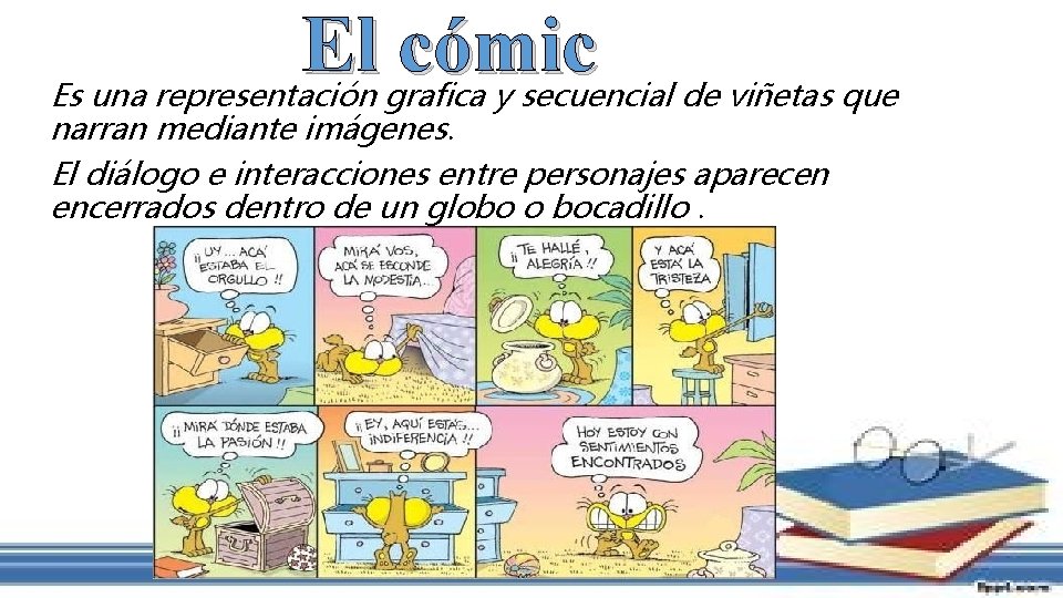 El cómic Es una representación grafica y secuencial de viñetas que narran mediante imágenes.