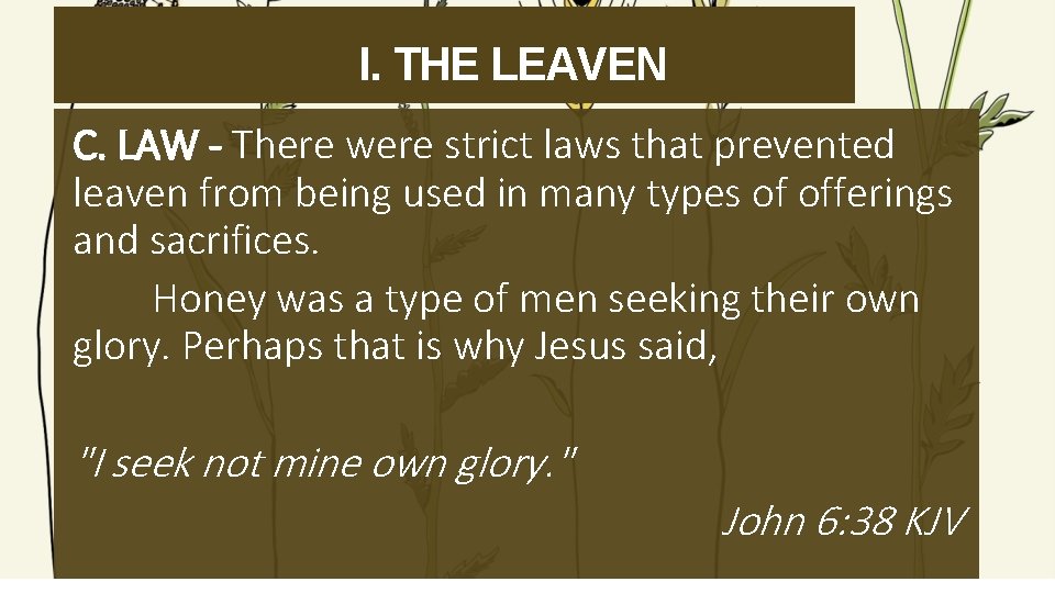 I. THE LEAVEN C. LAW - There were strict laws that prevented leaven from
